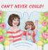 Can’t Never Could!