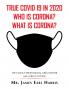 True Covid 19 in 2020 Who Is Corona? What Is Corona?