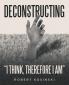 Deconstructing I think therefore I am