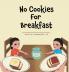 No Cookies for Breakfast