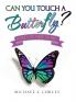Can You Touch A Butterfly?