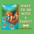 WHAT TO DO WITH A PUPPY?
