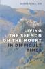 Living the Sermon on the Mount in Difficult Times