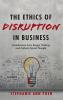 The Ethics of Disruption in Business