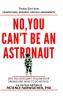 No You Can't be an Astronaut