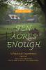 Ten Acres Enough