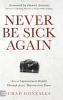 Never Be Sick Again