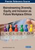 Mainstreaming Diversity Equity and Inclusion as Future Workplace Ethics