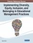 Implementing Diversity Equity Inclusion and Belonging in Educational Management Practices