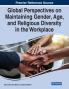 Global Perspectives on Maintaining Gender Age and Religious Diversity in the Workplace