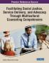 Facilitating Social Justice Service Delivery and Advocacy Through Multicultural Counseling Competencies