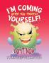 I'm Coming After You-Protect Yourself!