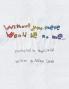 Without You There Would Be No Me