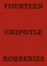 FOURTEEN CHIPOTLE ROBBERIES