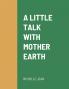 A LITTLE TALK WITH MOTHER EARTH