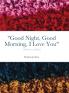 Good Night Good Morning I Love You