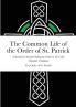The Common Life of the Order of St. Patrick