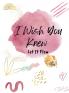 I Wish You Knew