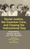Social Justice The Common Core and Closing the Instructional Gap