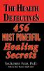 The Health Detective's 456 Most Powerful Healing Secrets