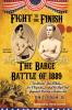 Fight To The Finish - The Barge Battle of 1889