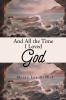 And All the Time I Loved God