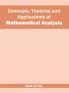 Concepts Theories and Applications of Mathematical Analysis