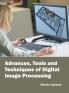 Advances Tools and Techniques of Digital Image Processing