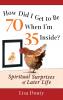 How Did I Get to Be 70 When I'm 35 Inside?