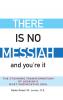 There Is No Messiah-and You're It
