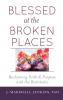 Blessed at the Broken Places