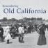 Remembering Old California