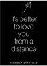 It's better to love you from a distance