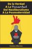 De la Verdad A La Posverdad Del Neoliberalismo A La Posmodernidad