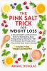 The Pink Salt Trick For Weight Loss
