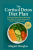 The Cortisol Detox Diet Plan