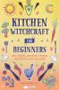 Kitchen Witchcraft for Beginners