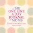 The Big One Line a Day Journal for Moms