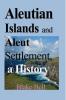Aleutian Islands and Aleut Settlement a History