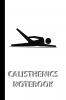 CALISTHENICS NOTEBOOK [ruled Notebook/Journal/Diary to write in 60 sheets Medium Size (A5) 6x9 inches]