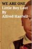 WE ARE ONE Little Boy LostBy Alfred Harrell