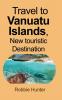 Travel to Vanuatu Islands New touristic Destination