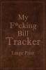 My F*cking Bill Tracker Large Print