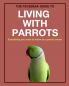 The Facebeak Guide to Living with Parrots