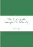The Eucharistic Anaphora