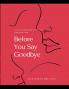 Before You Say Goodbye