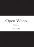 ...Open When...