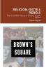 Religion Riots and Rebels The Incredible History of Brown's Square