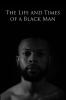 The Life and Times of a Black Man