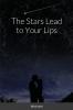 The Stars Lead to Your Lips